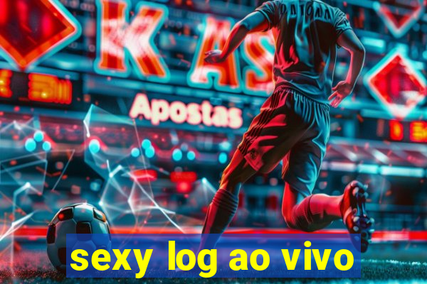 sexy log ao vivo